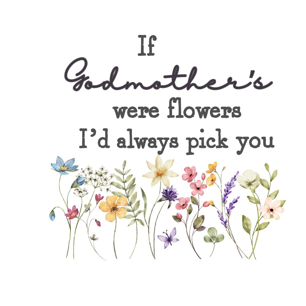 IF GODMOTHER'S WERE FLOWERS I'D PICK YOU UV-DTF DECAL - Wow Wraps