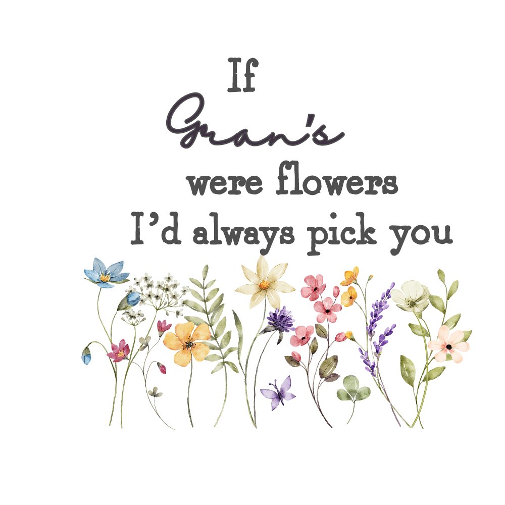 IF GRAN'S WERE FLOWERS I'D PICK YOU UV-DTF DECAL - Wow Wraps