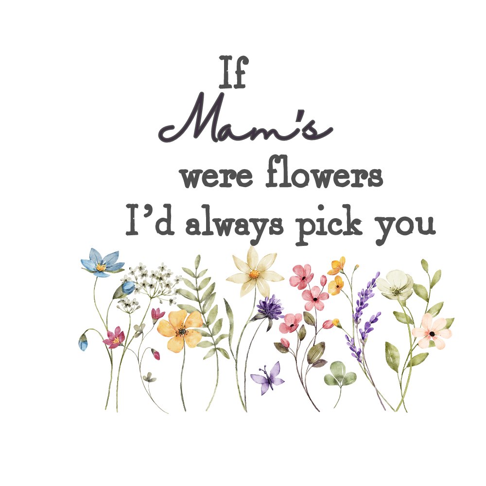 IF MAM'S WERE FLOWERS I'D PICK YOU UV-DTF DECAL - Wow Wraps