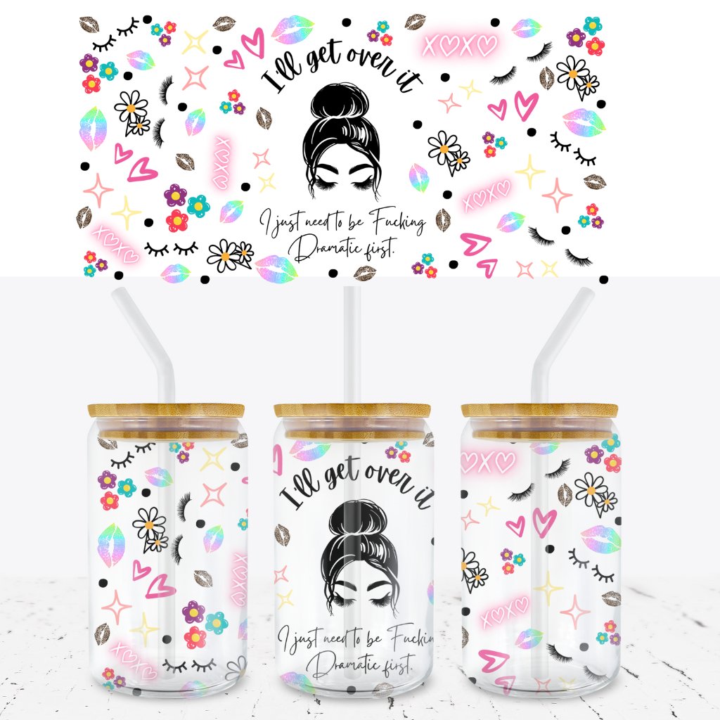 I'LL GET OVER IT - DRAMATIC 16oz LIBBEY GLASS CAN WRAP - Wow Wraps