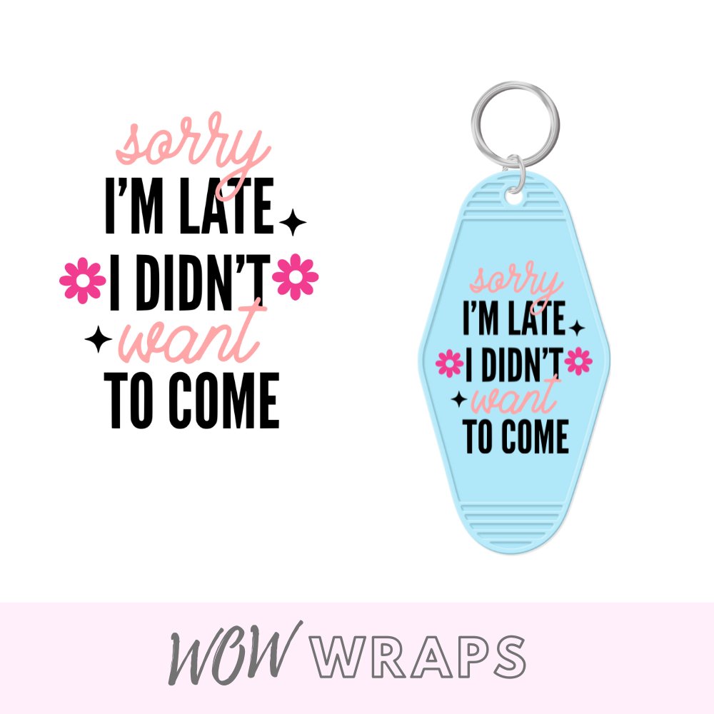 SORRY I'M LATE..MOTEL KEYCHAIN UV-DTF - Wow Wraps