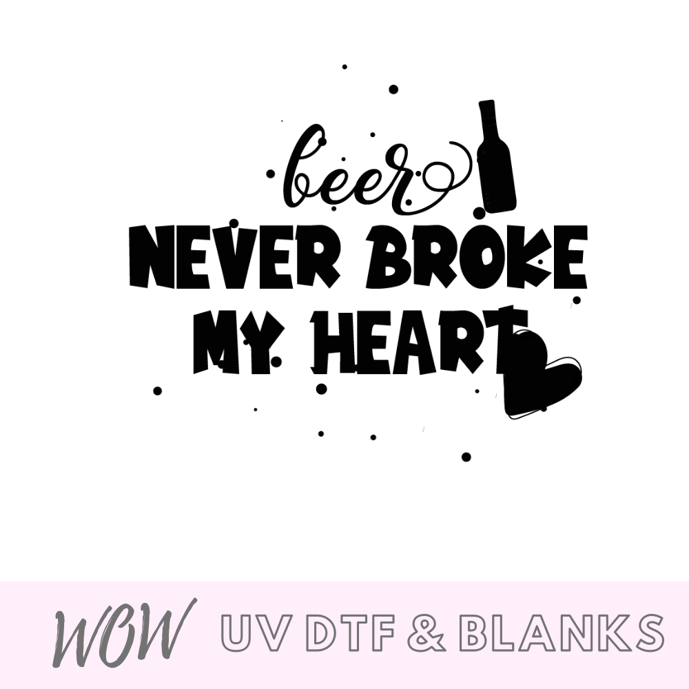 Beer Never Broke My Heart UV-DTF Decal - Wow Wraps