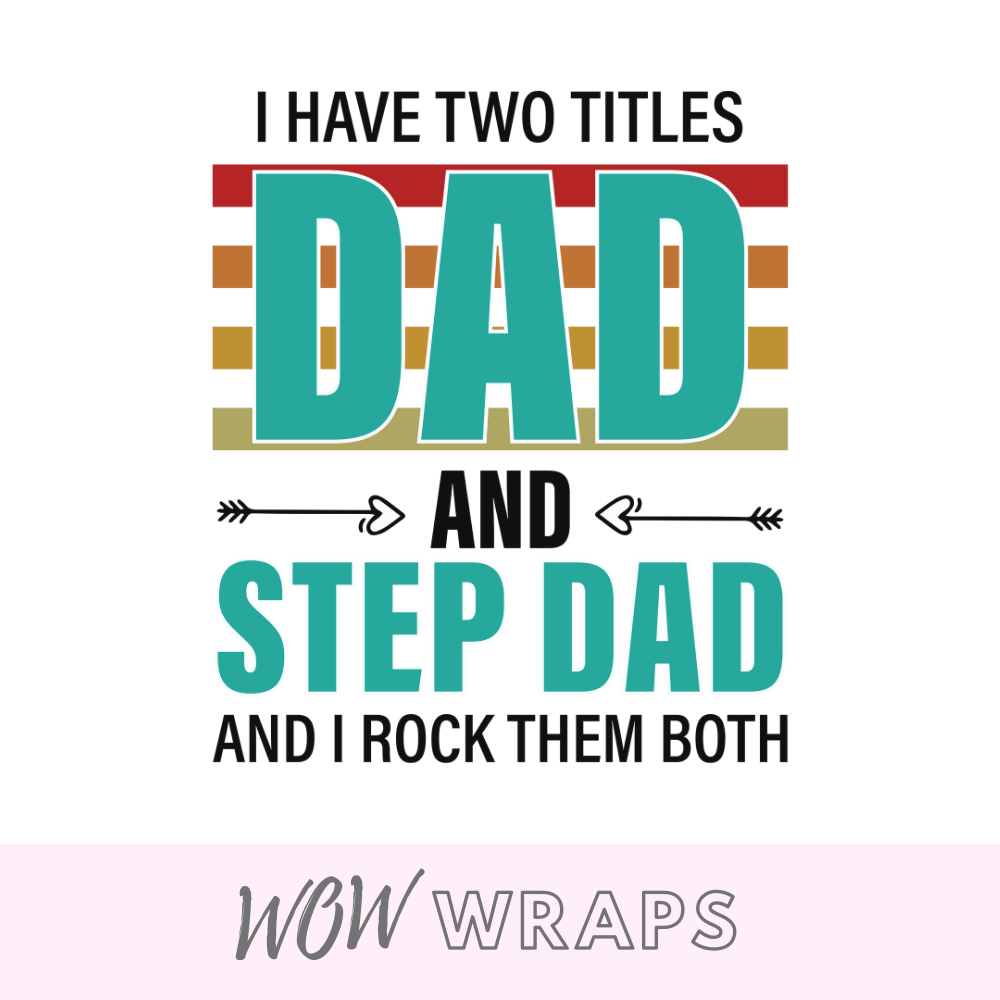 Fathers Day - Two Titles Step Dad UV-DTF Decal - Wow Wraps