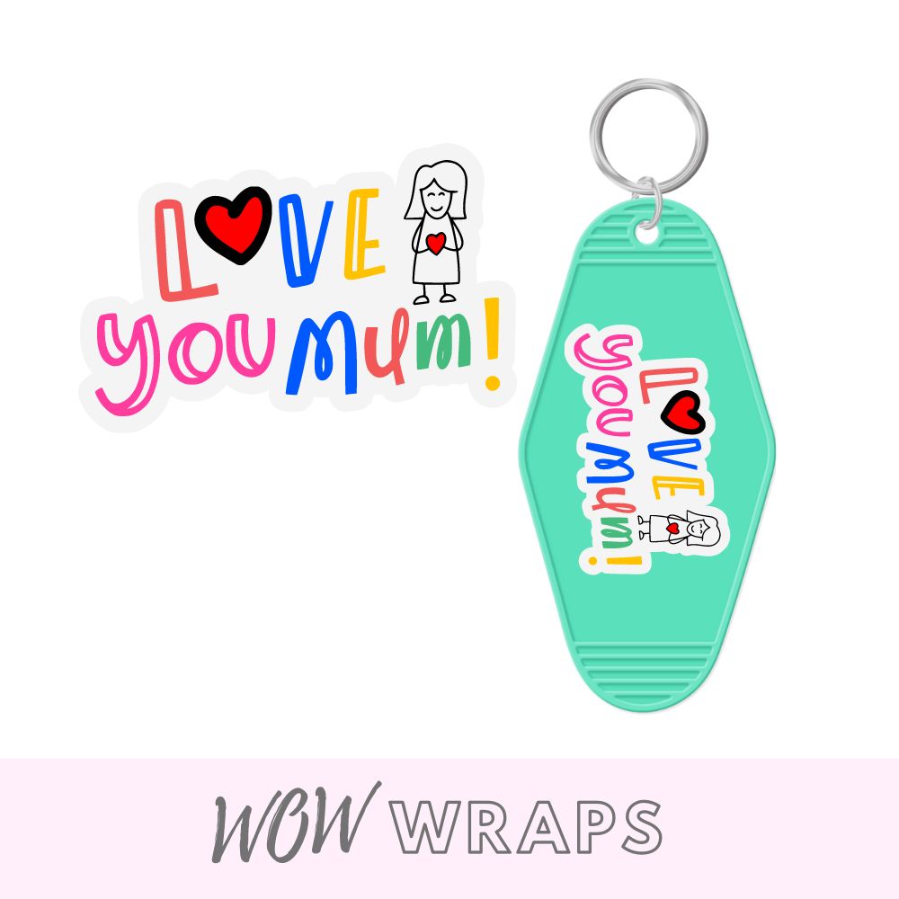 I LOVE YOU MUM - MOTEL KEYCHAIN UV-DTF - Wow Wraps