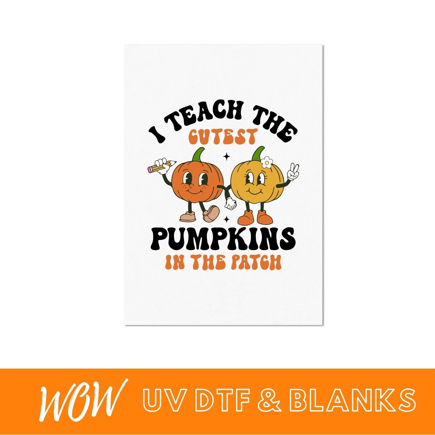 I TEACH THE CUTEST PUMPKINS UV - DTF DECAL - Wow Wraps