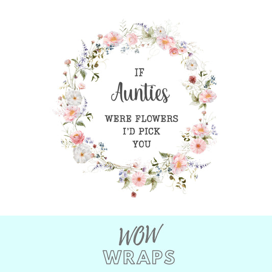IF AUNTIES WERE FLOWERS I'D PICK YOU UV-DTF DECAL - Wow Wraps