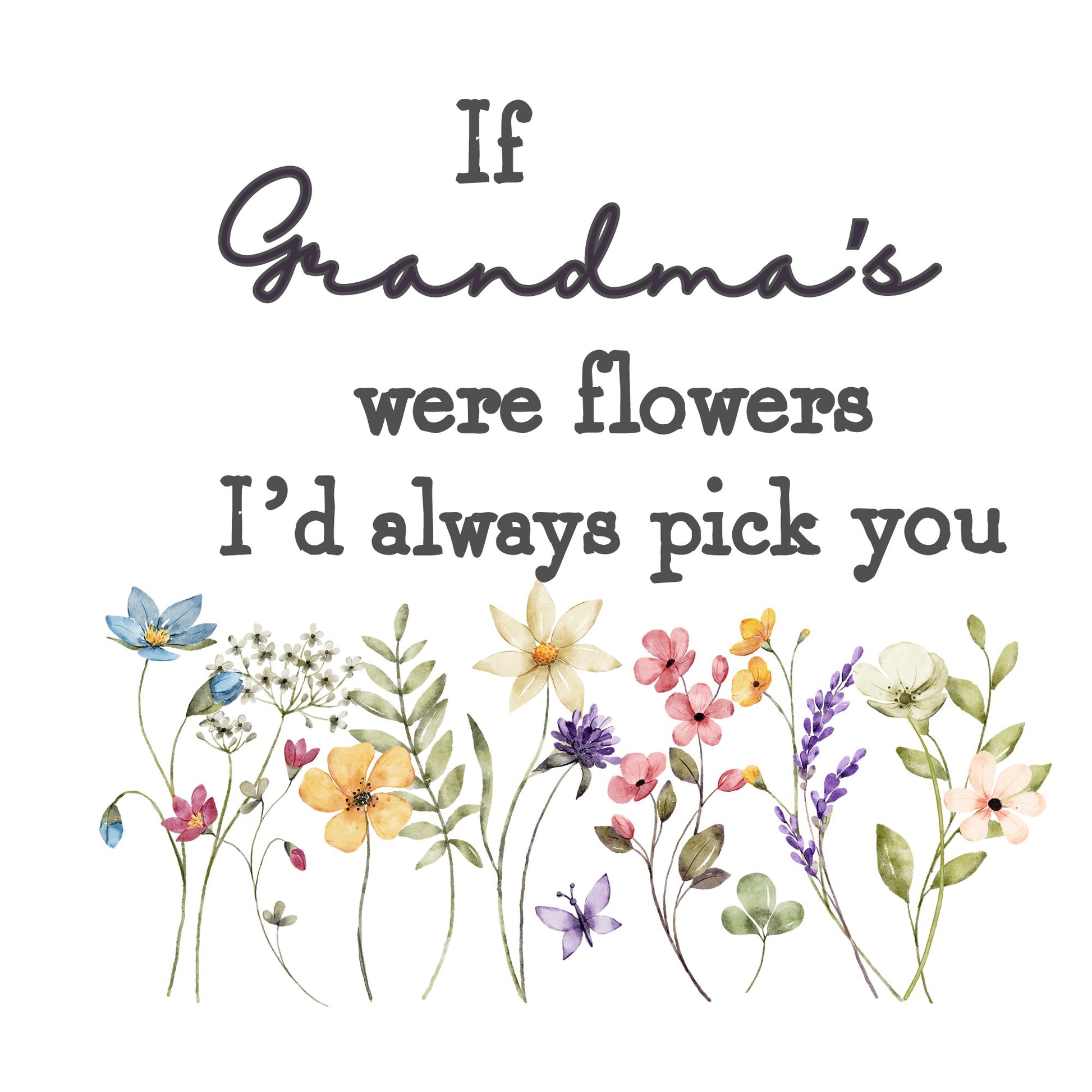 IF GRANDMA'S WERE FLOWERS I'D ALWAYS PICK YOU UV-DTF DECAL - Wow Wraps