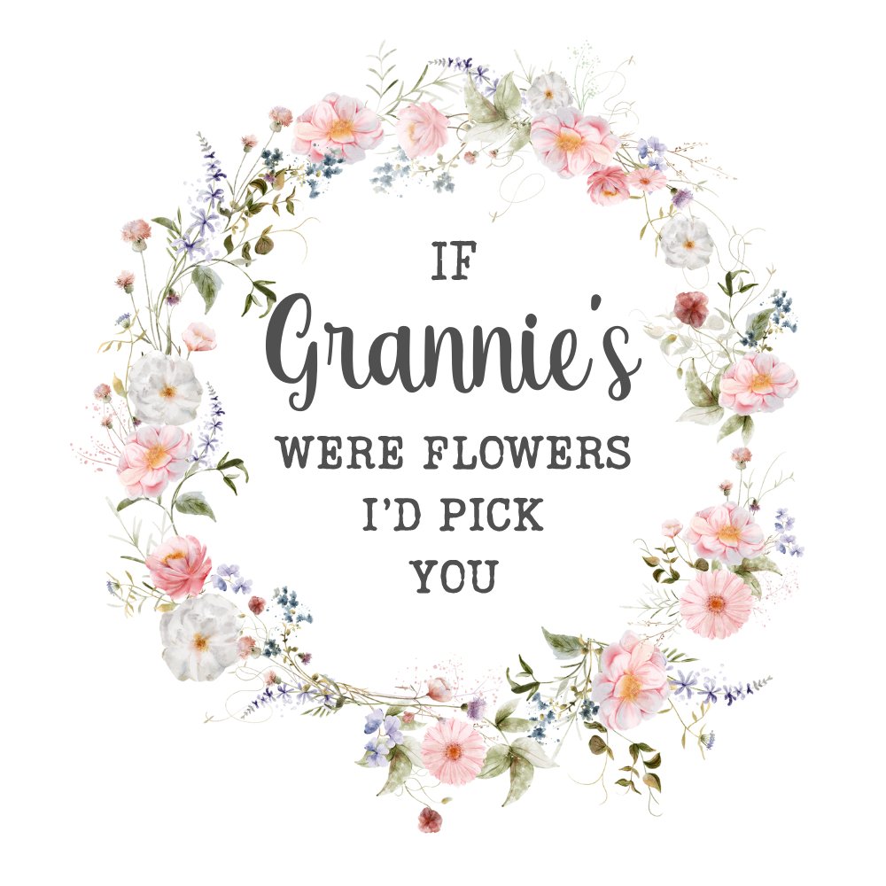 IF GRANNIE'S WERE FLOWERS I'D PICK YOU UV-DTF DECAL - Wow Wraps
