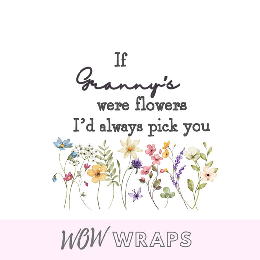 IF GRANNY'S WERE FLOWERS I'D PICK YOU UV-DTF DECAL - Wow Wraps
