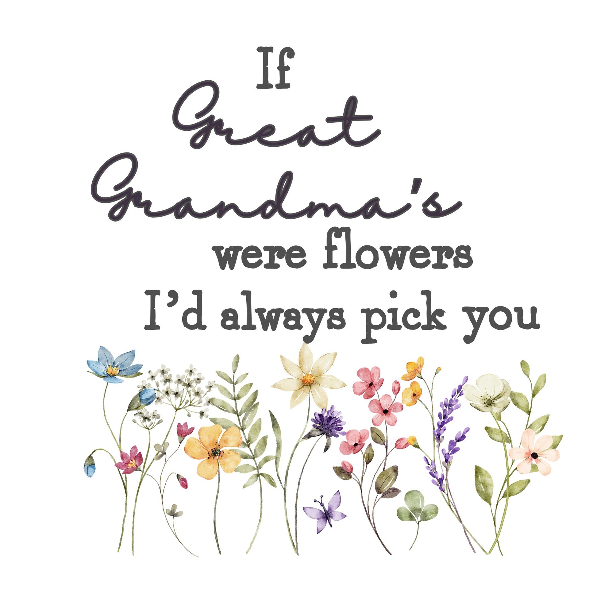 IF GREAT GRANDMA'S WERE FLOWERS I'D ALWAYS PICK YOU UV-DTF DECAL - Wow Wraps