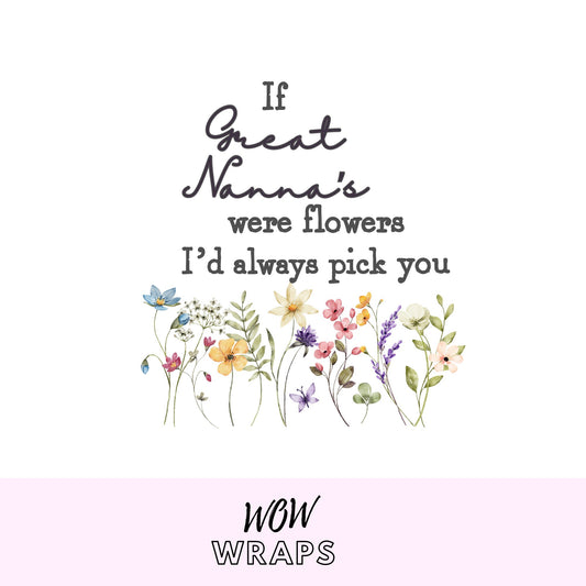 IF GREAT NANNA'S WERE FLOWERS I'D ALWAYS PICK YOU UV-DTF DECAL - Wow Wraps
