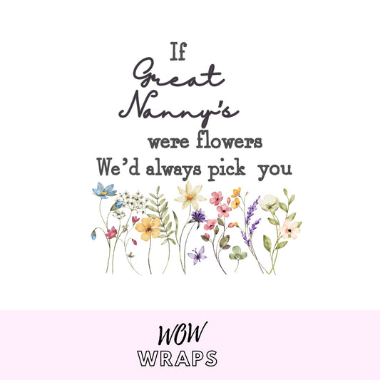 IF GREAT NANNY'S WERE FLOWERS WE'D ALWAYS PICK YOU UV-DTF DECAL - Wow Wraps
