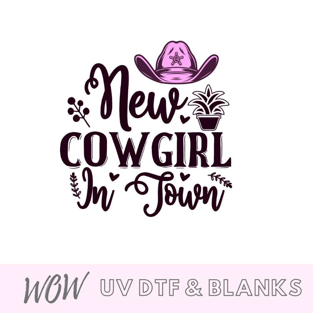 New Cow Girl In Town Out UV-DTF Decal - Wow Wraps
