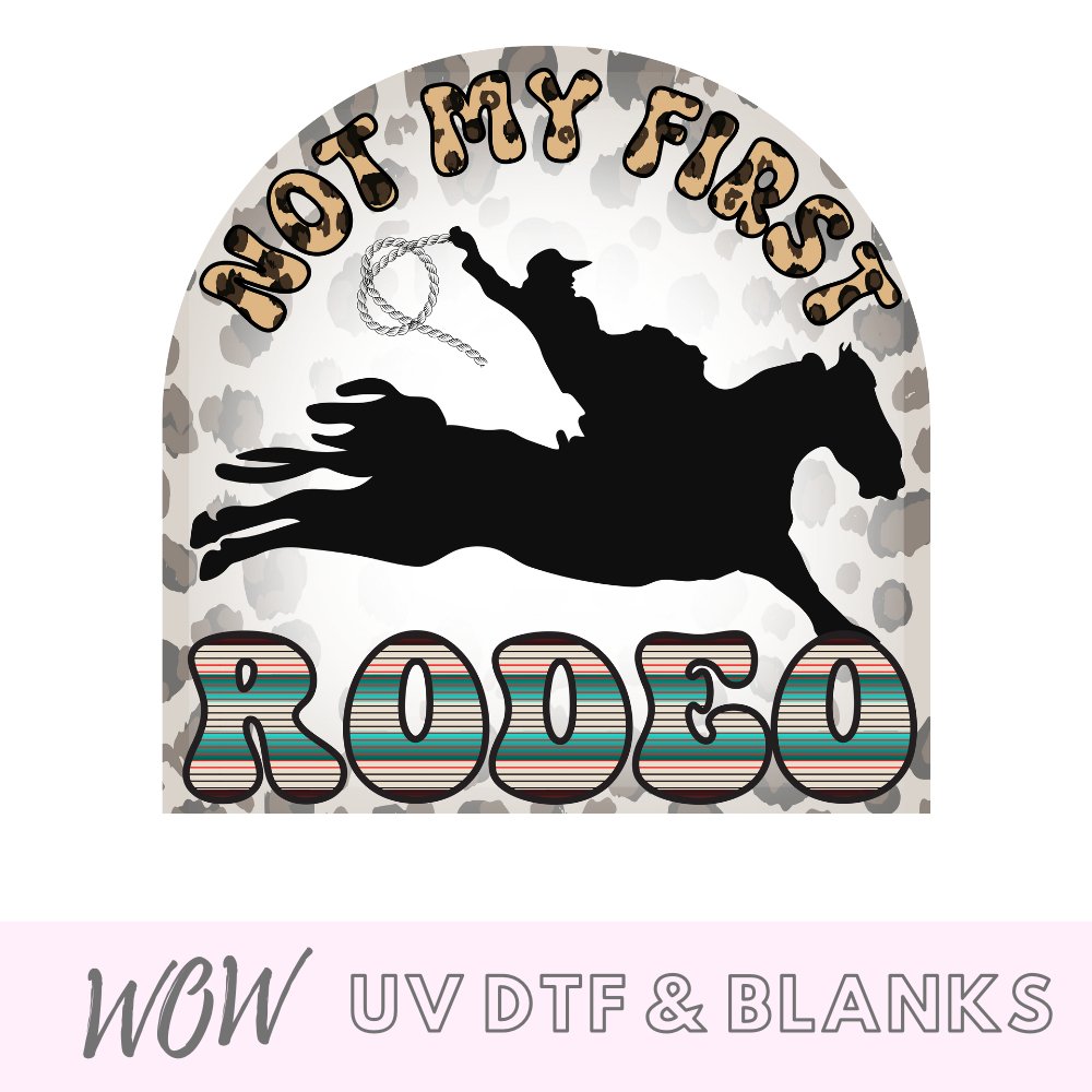 Not My First Rodeo UV-DTF Decal – Wow Craft Blanks & Wraps