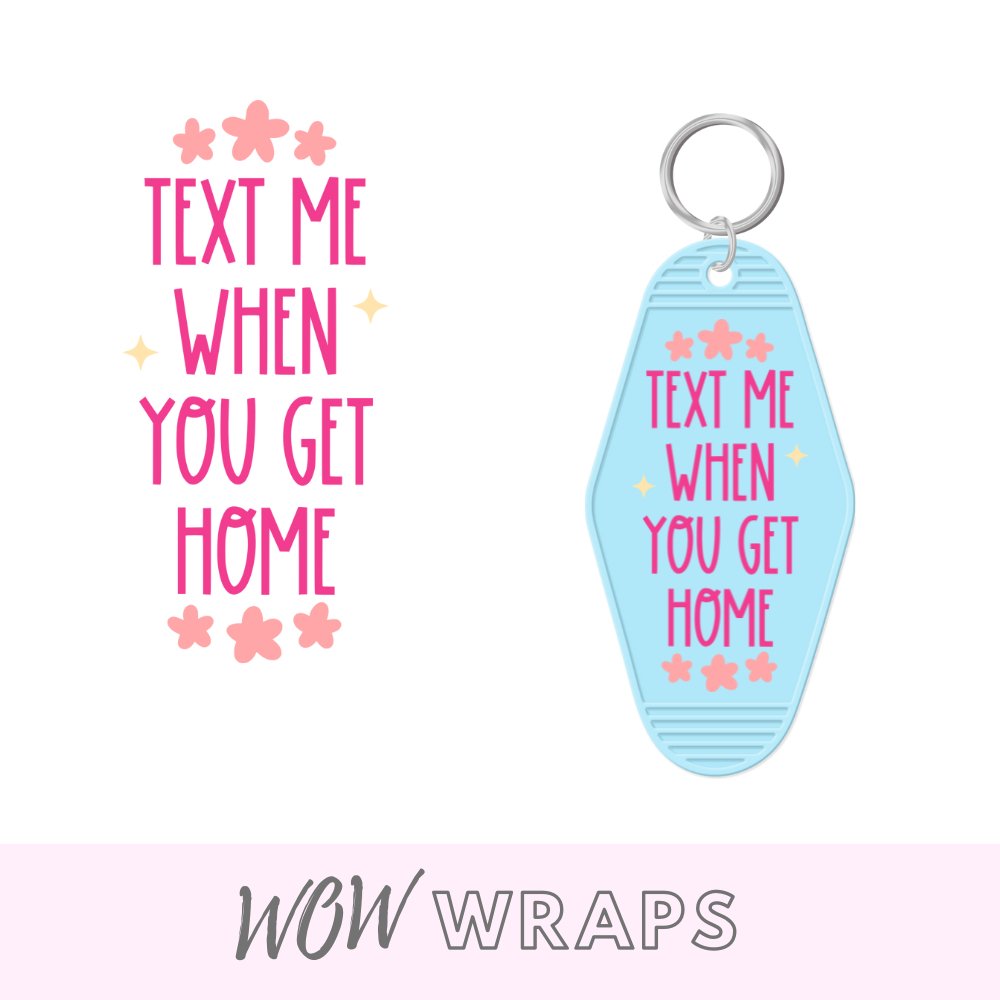 TEXT ME WHEN YOU GET HOME MOTEL KEYCHAIN UV-DTF - Wow Wraps