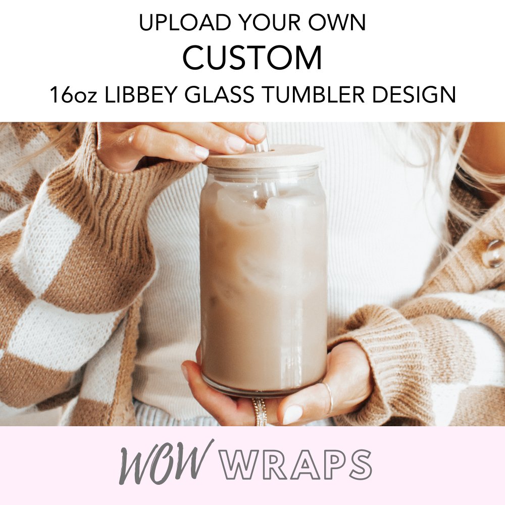 UPLOAD YOUR OWN CUSTOM 16oz GLASS CAN UV-DTF SIZE - Wow Wraps