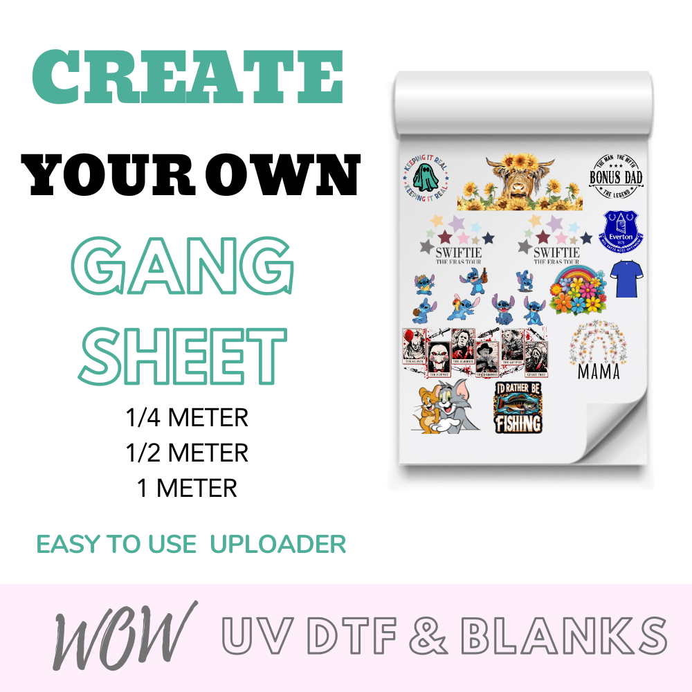 UPLOAD YOUR OWN CUSTOM UV-DTF GANG SHEET CREATOR (1/4 - 1/2 & 1 METER) - Wow Wraps