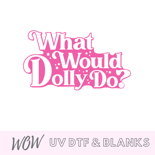 What Would Dolly Do? UV-DTF Decal - Wow Wraps