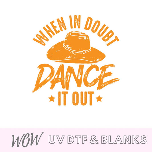 When In Doubt Dance It Out UV-DTF Decal - Wow Wraps